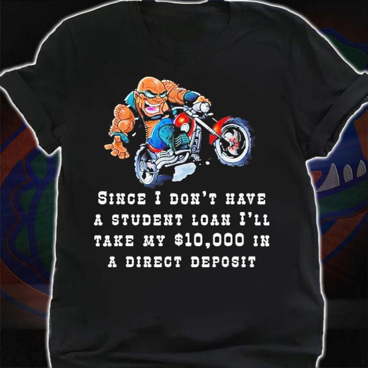 Since I Don't Have A Student Loan I'll Take My $10000 Shirt t-shirt