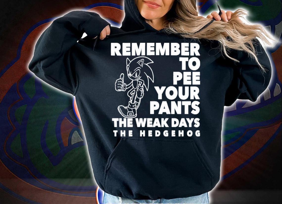 Sonic Remember To Pee Your Pants The Weakdays Shirt t-shirt hoodie