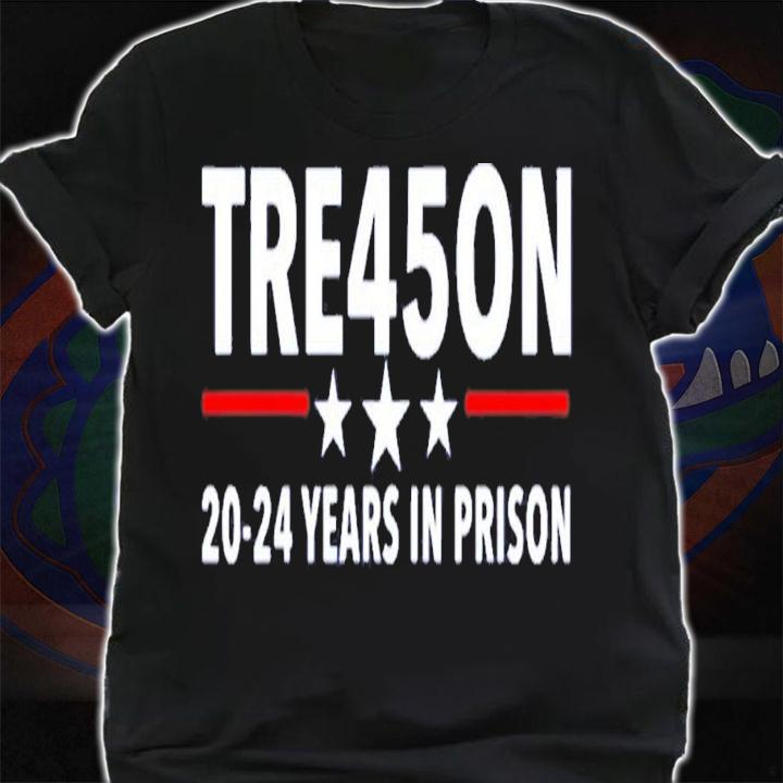 Trump Treason Tre45on 20-24 Years In Prison T-Shirt t-shirt