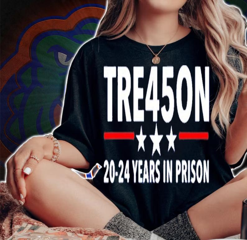 Trump Treason Tre45on 20-24 Years In Prison T-Shirt t-shirt
