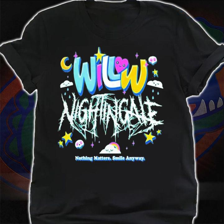 Willow Nightingale Nothing Matters Smile Anyway T-Shirt t-shirt
