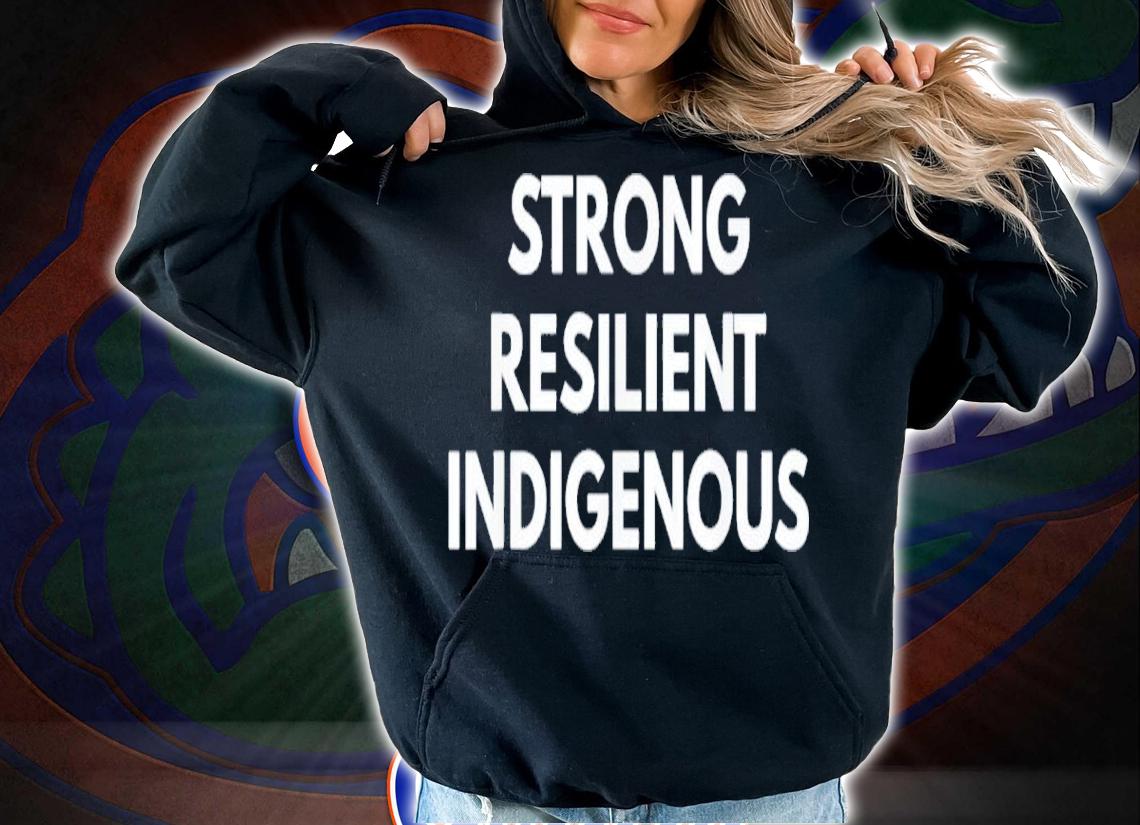 Strong Resilient Indigenous Shirt t-shirt