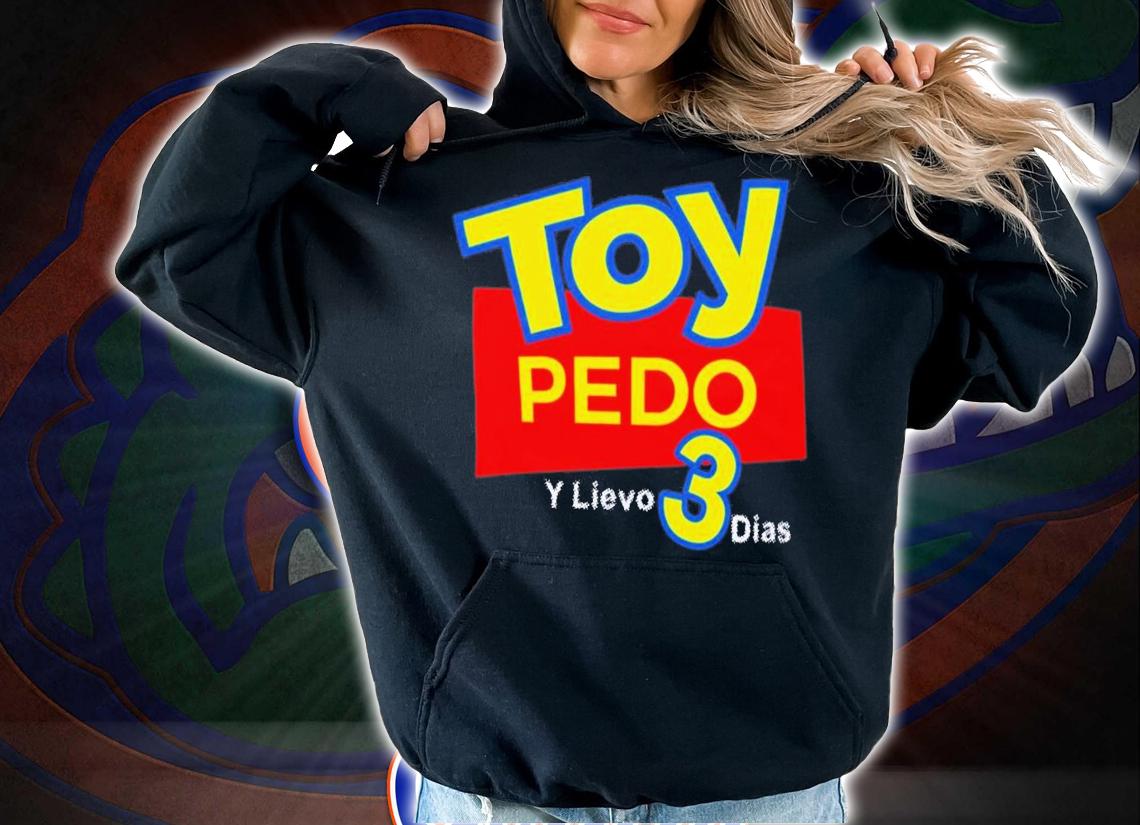 Toy Pedo Y Llevo 3 Dias T-Shirt t-shirt