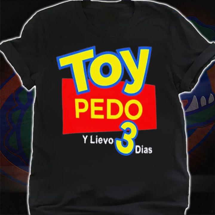 Toy Pedo Y Llevo 3 Dias T-Shirt t-shirt