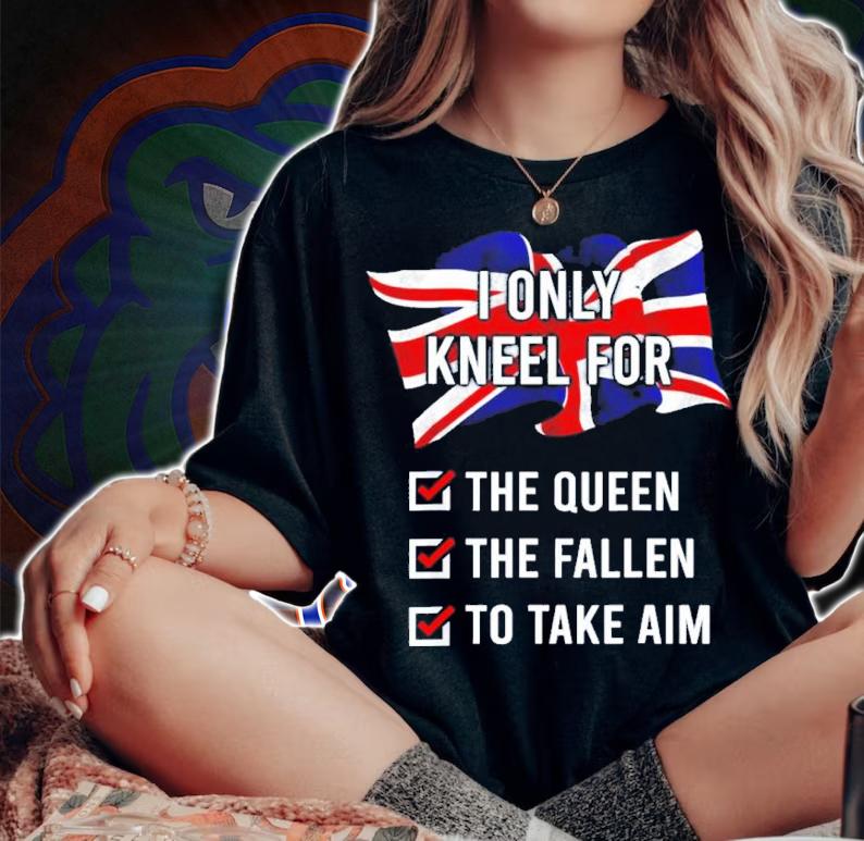 United Kingdom I Only Kneel For The Queen The Fallen To Take Aim Shirt t-shirt