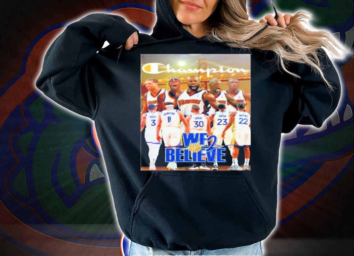 We Believe Champion Golden State Warriors Basketball Shirt t-shirt hoodie