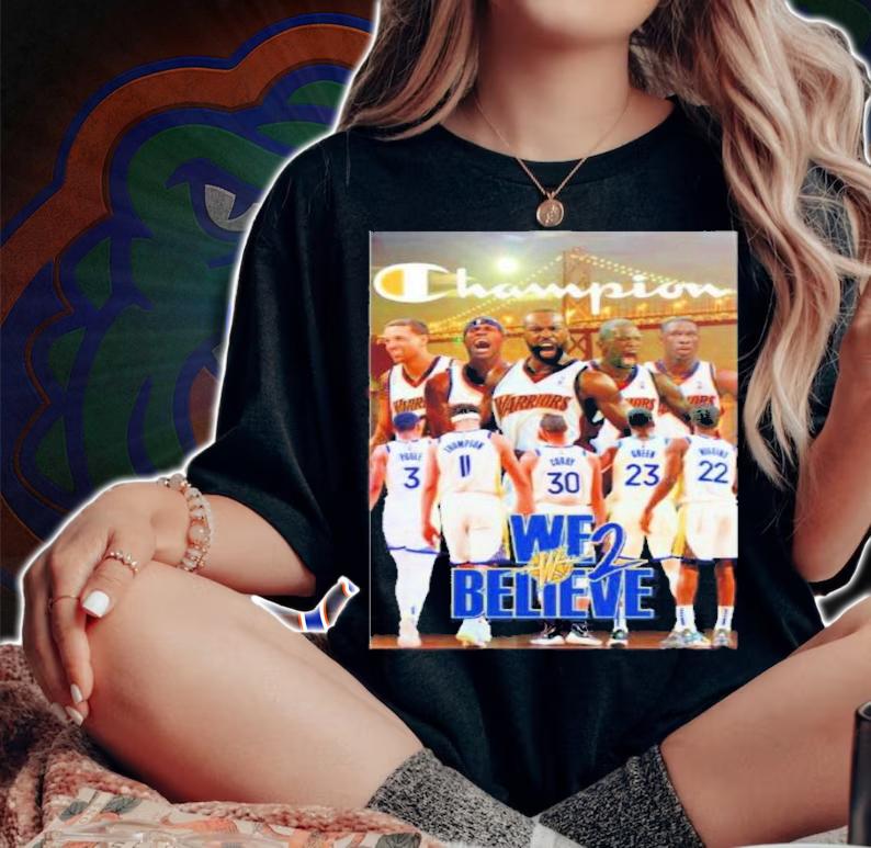We Believe Champion Golden State Warriors Basketball Shirt t-shirt woman shirt