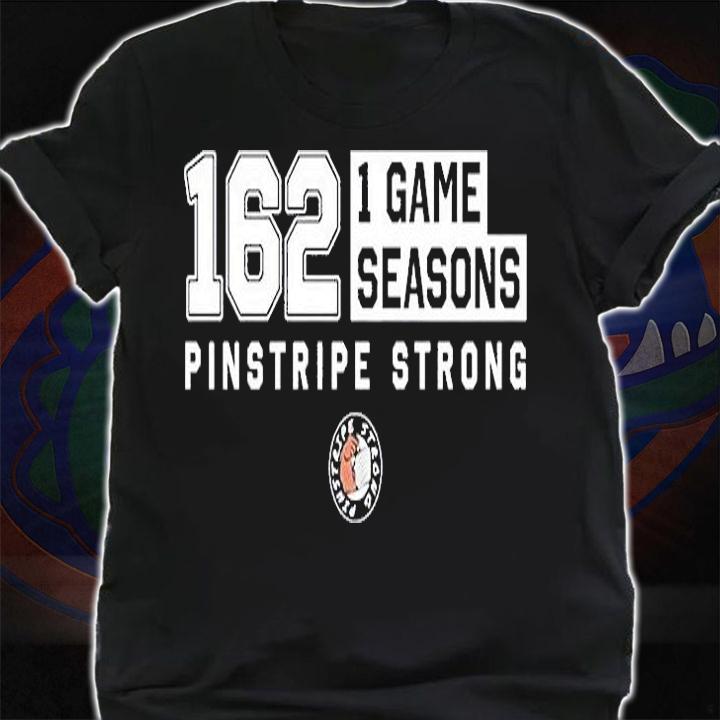 162 1 Game Seasons Pinstripe Strong T-Shirt t-shirt