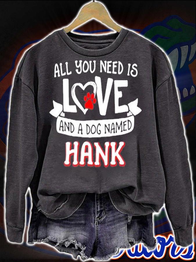 All You Need Is Love And A Dog Named Hank T-Shirt t-shirt sweatshirt