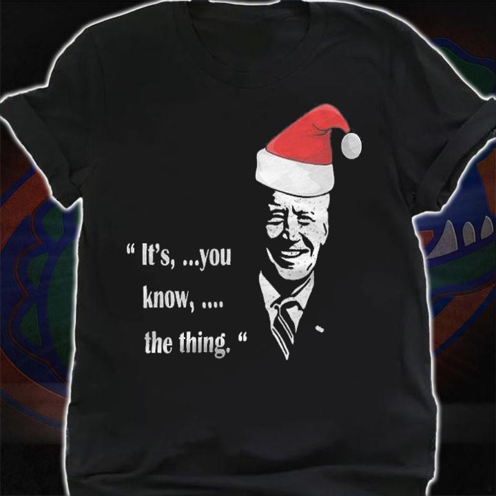 Anti President it's You Know The Thing Joe Biden Santa Hat Funny Christmas T-Shirt t-shirt