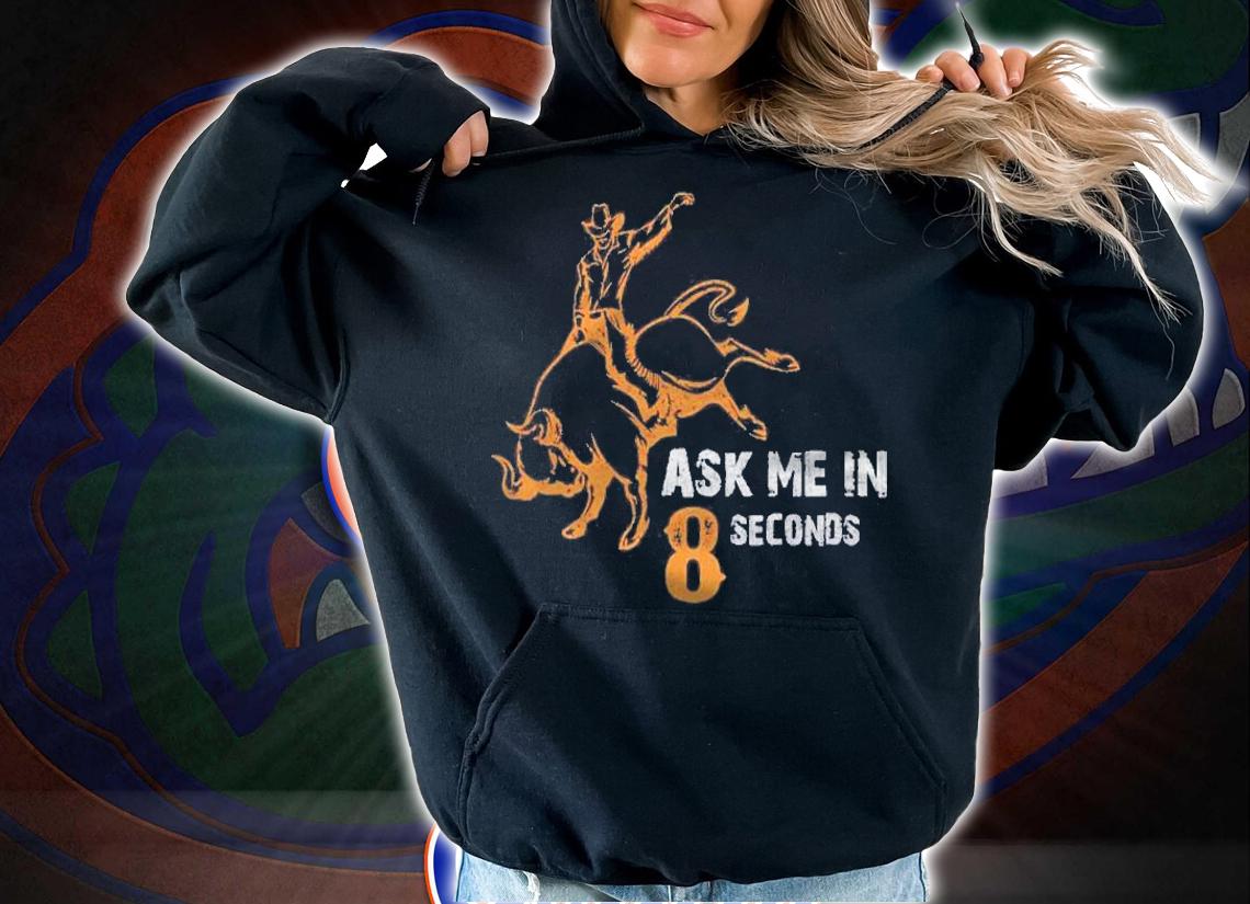 Ask Me In 8 Seconds Best Bull Rider Awesome Rodeo Shirt t-shirt hoodie
