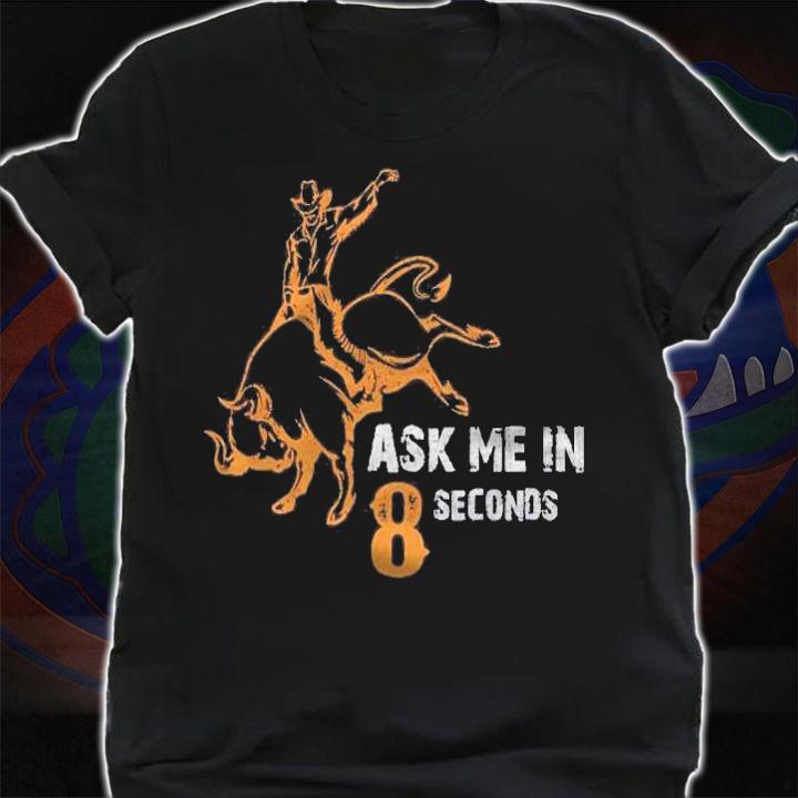 Ask Me In 8 Seconds Best Bull Rider Awesome Rodeo Shirt t-shirt shirt