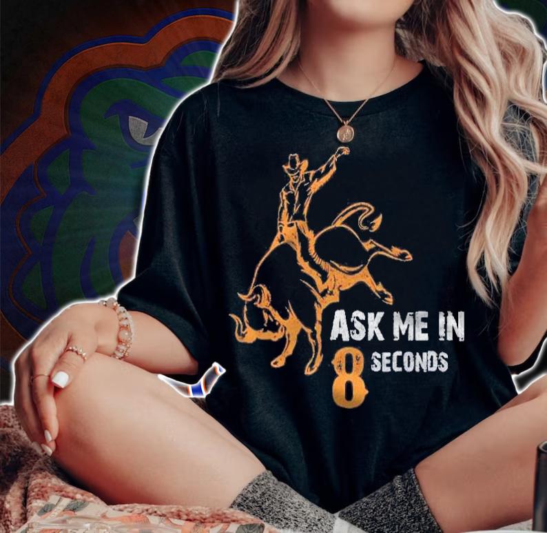 Ask Me In 8 Seconds Best Bull Rider Awesome Rodeo Shirt t-shirt woman shirt