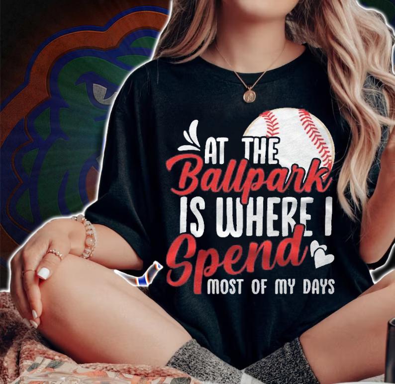 At The Ballpark Is Where I Spend Most Of My Days shirt t-shirt