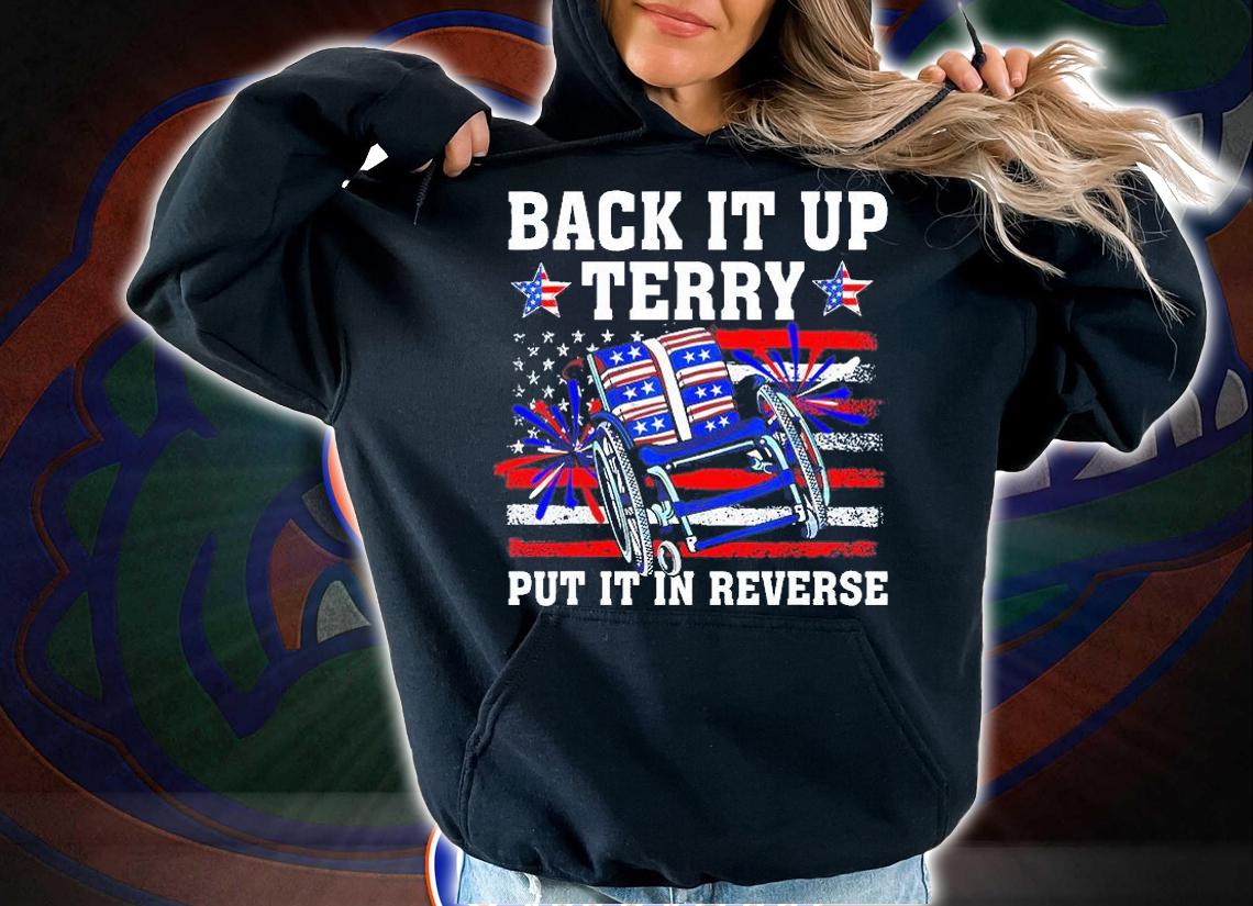 Back It Up Terry Put It In Reverse 4th Of July US Flag T-Shirt t-shirt hoodie