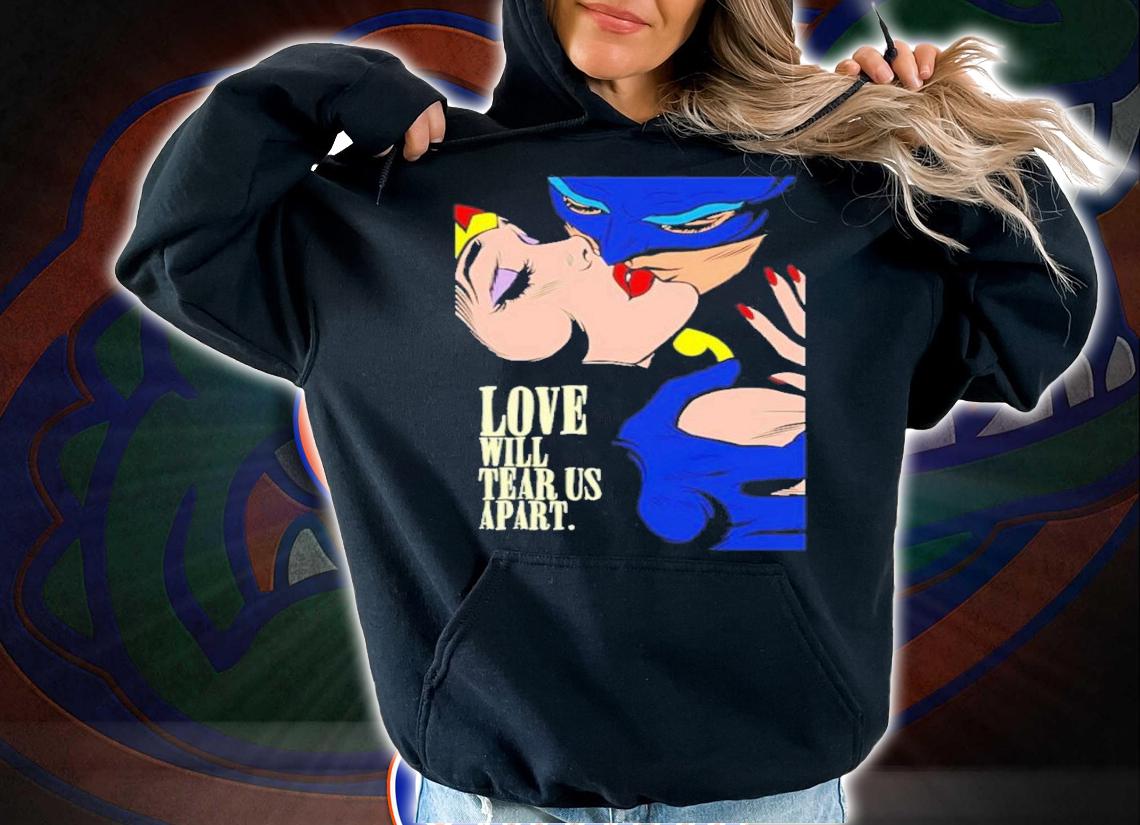 Batman Wonder Woman Love Will Tear Us Apart Shirt t-shirt