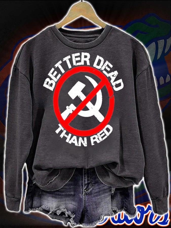 Better Dead Than Red T-Shirt t-shirt sweatshirt