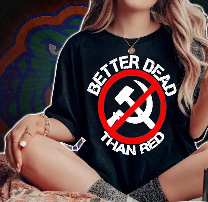 Better Dead Than Red T-Shirt t-shirt woman shirt