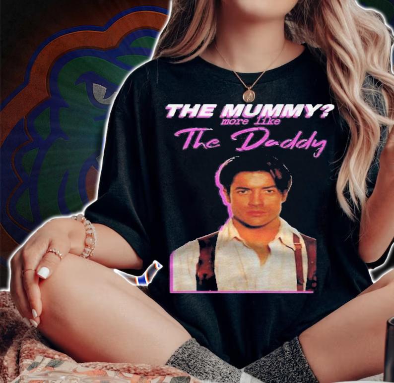 Brendan Fraser The Mummy More Like The Daddy Gift T-shirt t-shirt