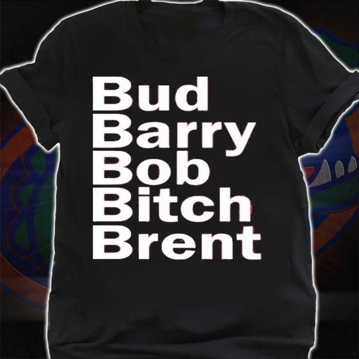 Bud Barry Bob Bitch Brent Classic T-Shirt t-shirt