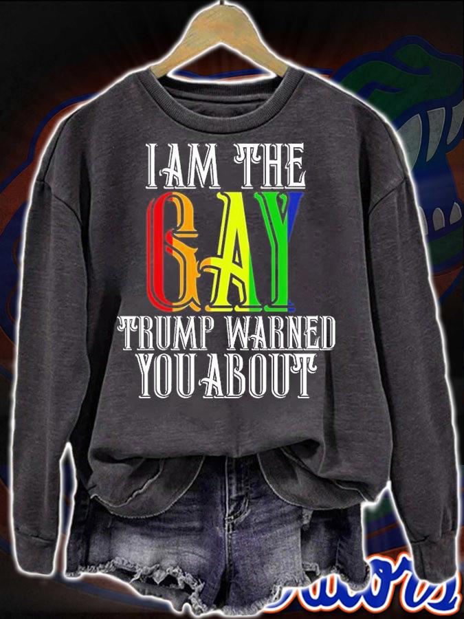 I am The Gay Trump Warned You About Funny LGBTQ T-Shirt t-shirt sweatshirt