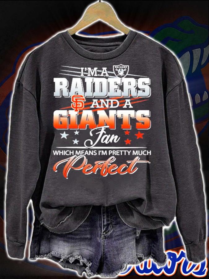 I'm a Raiders and a Giants fan which means I'm pretty much perfect shirt t-shirt sweatshirt