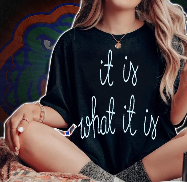 It is what it is T-shirt t-shirt woman shirt