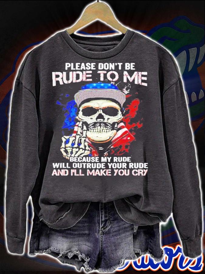 Skull Please Dont Rude To Me Because My Rude Will Outrude Your Rude And I'll Make You Cry T-Shirt t-shirt
