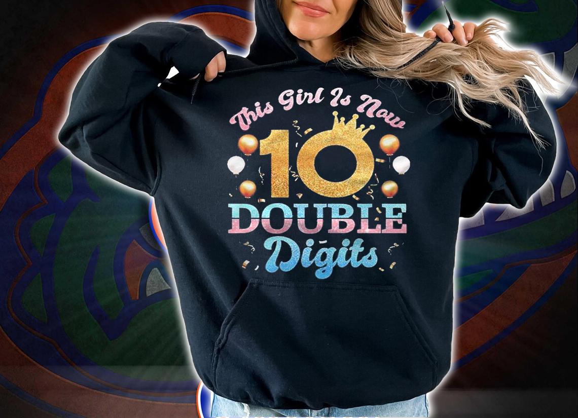 This Girl Is Now Double Digits Birthday Girl 10 Years Old Shirt t-shirt hoodie