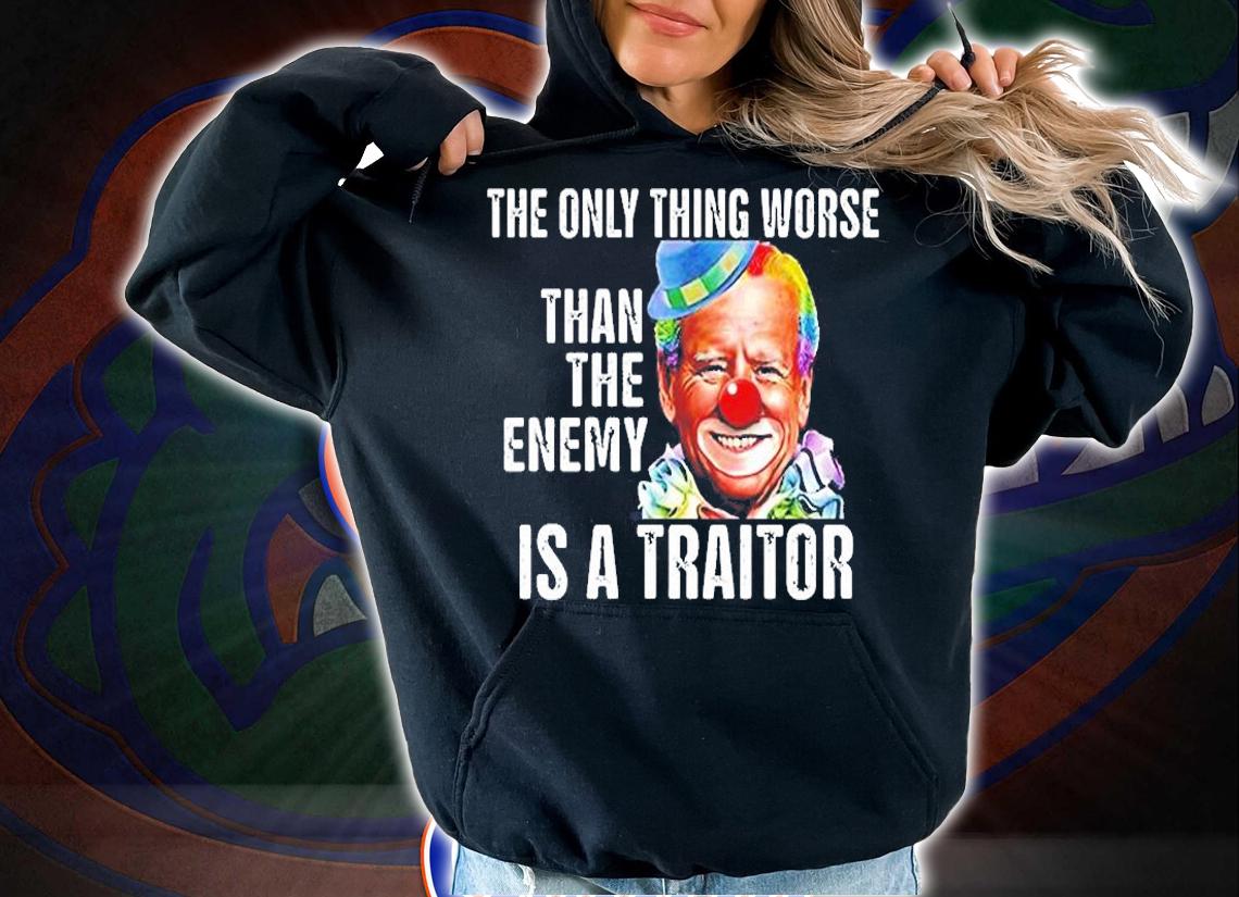 Clown Joe Biden The Only Thing Worse Than The Enemy Is A Traitor T-Shirt t-shirt