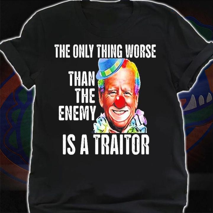 Clown Joe Biden The Only Thing Worse Than The Enemy Is A Traitor T-Shirt t-shirt