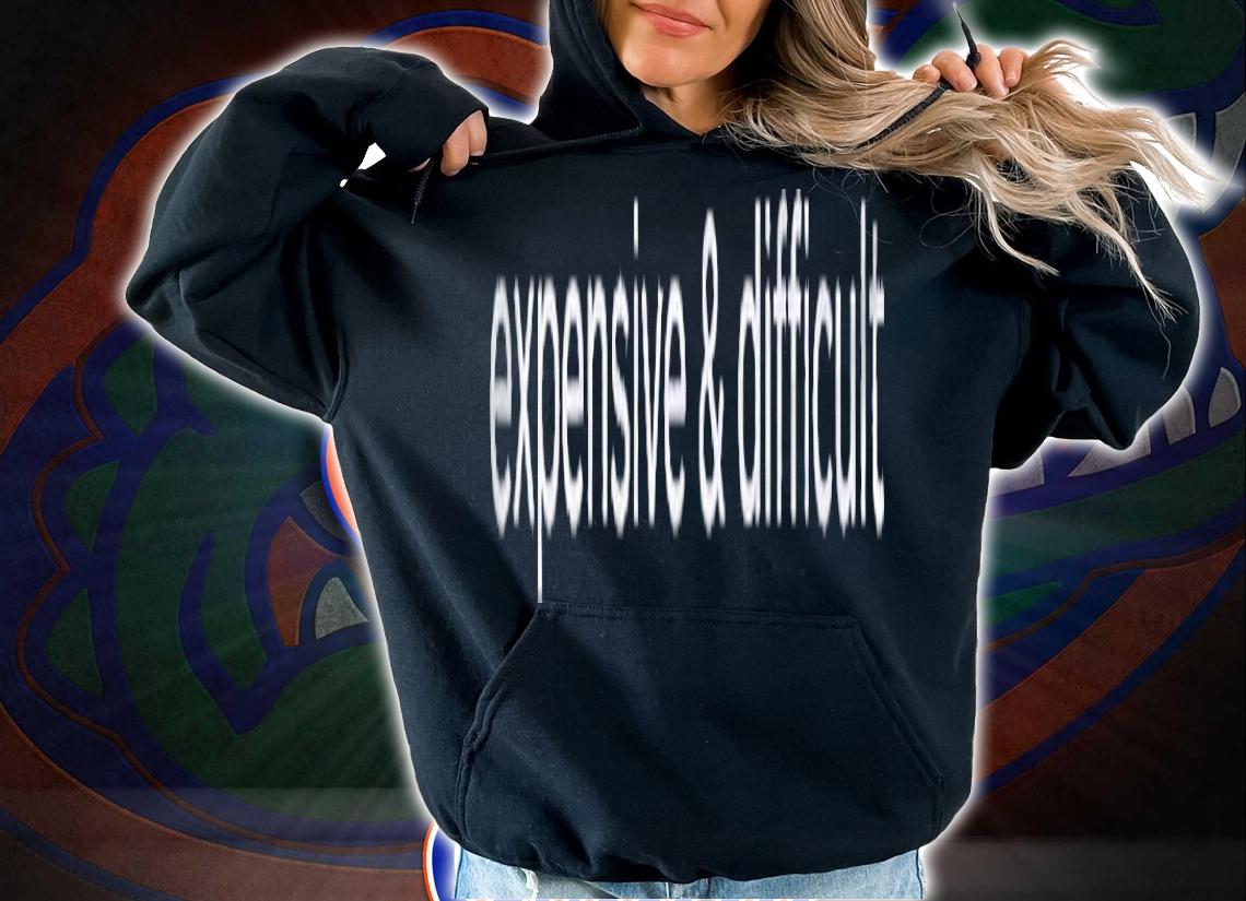 Expensive & Difficult Tough Movement Gift Shirt t-shirt hoodie
