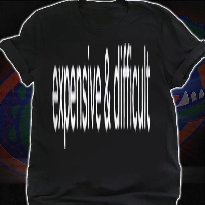 Expensive & Difficult Tough Movement Gift Shirt t-shirt shirt