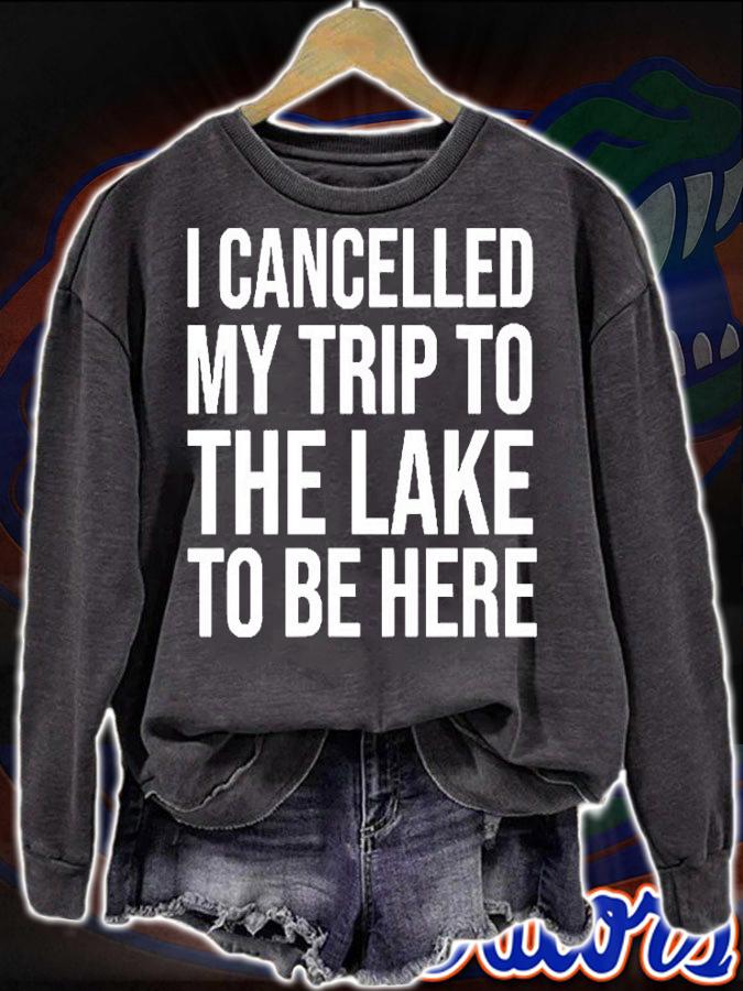 I Cancelled My Trip To The Lake To Be Here T-Shirt t-shirt sweatshirt