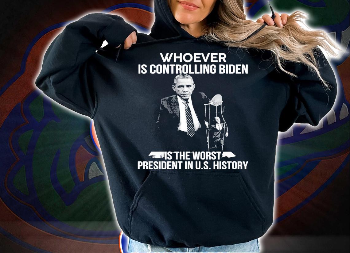 Obama Whoever Is Controlling Biden Is The Worst President In Us History Shirt t-shirt hoodie