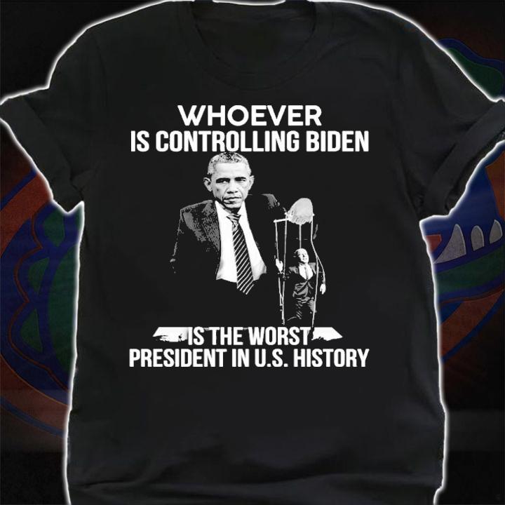 Obama Whoever Is Controlling Biden Is The Worst President In Us History Shirt t-shirt shirt