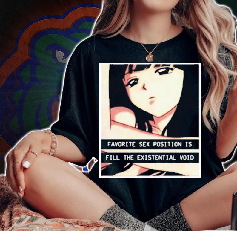 Official Favorite Sex Position Is Fill The Existential Void Shirt t-shirt woman shirt