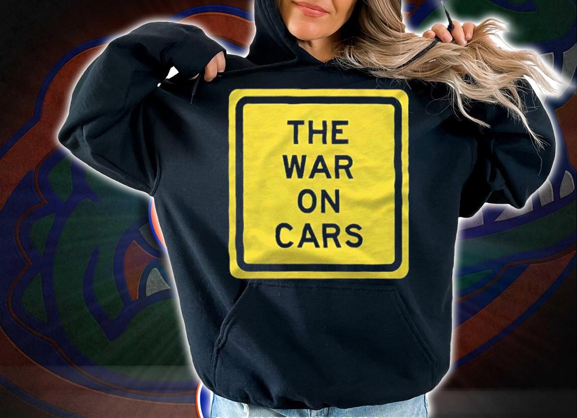 The war on cars logo T-shirt t-shirt hoodie