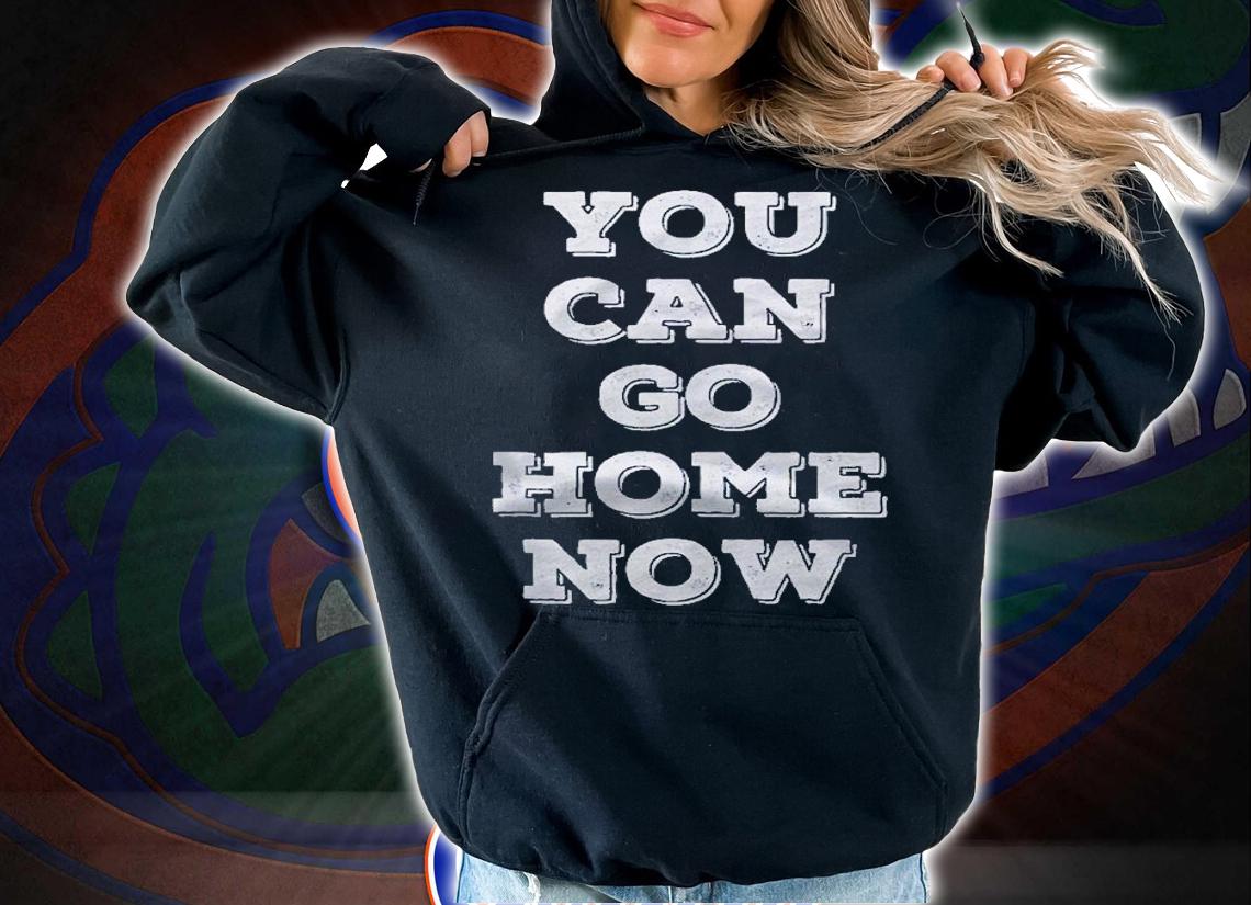 You Can Go Home Now, The Message Reveals As You Sweat Funny Shirt t-shirt hoodie