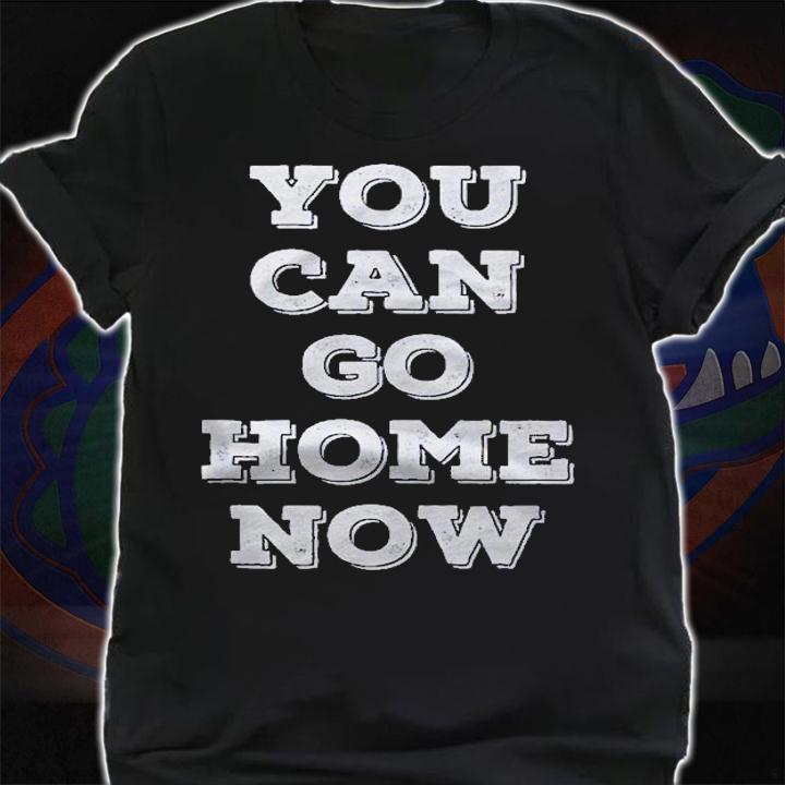 You Can Go Home Now, The Message Reveals As You Sweat Funny Shirt t-shirt shirt