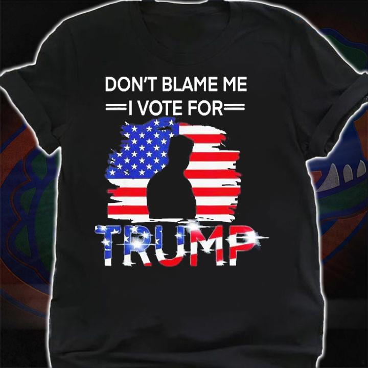 USA Flag Dont Blame Me I Vote For Trump T-Shirt t-shirt shirt