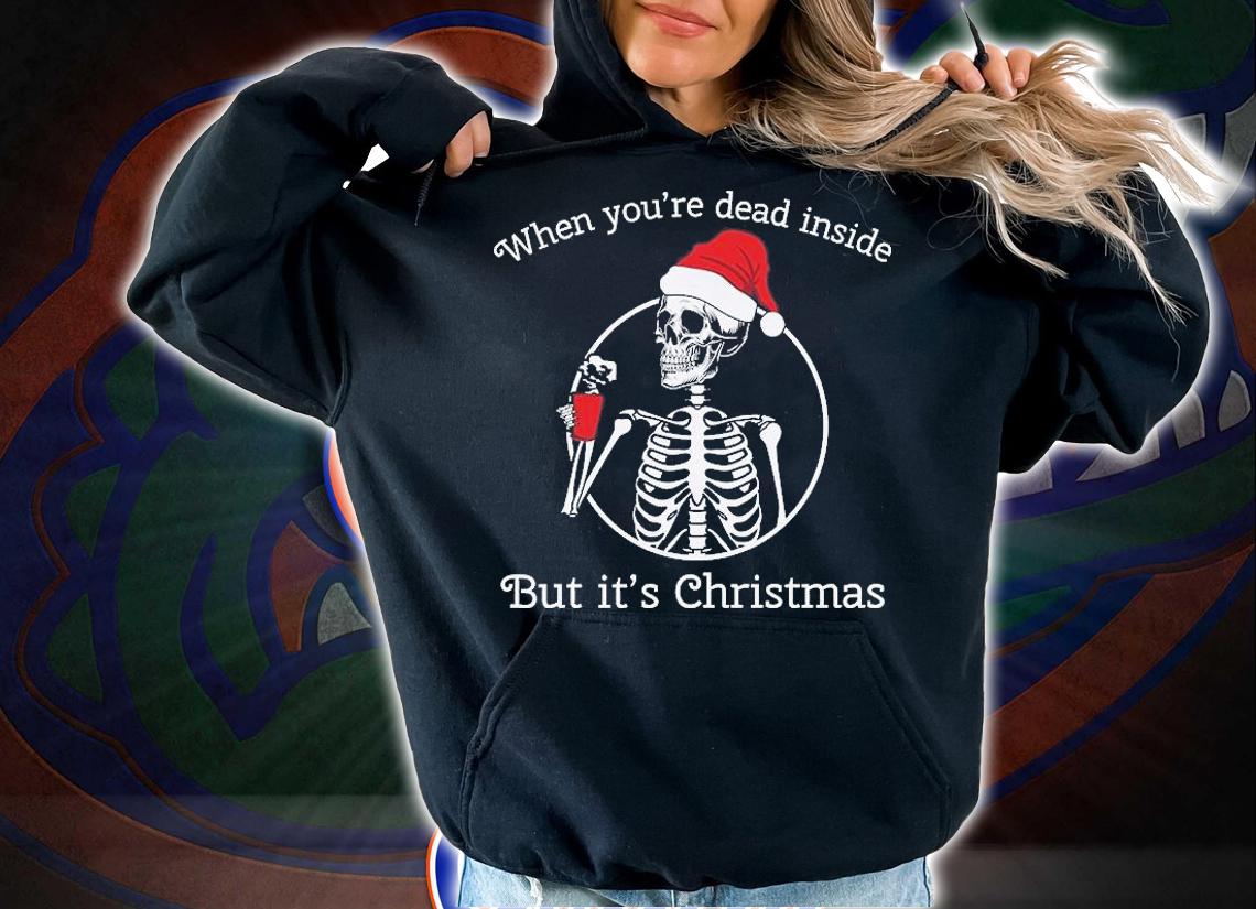 When You're Dead Inside But It's Christmas Funny Christmas T-Shirt t-shirt