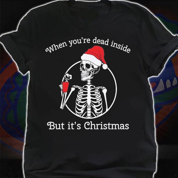 When You're Dead Inside But It's Christmas Funny Christmas T-Shirt t-shirt
