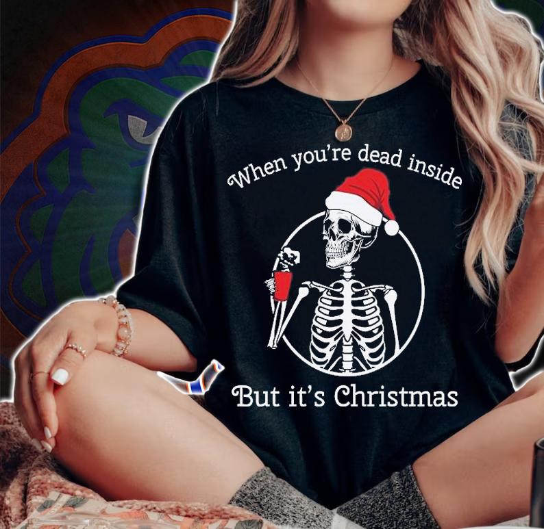When You're Dead Inside But It's Christmas Funny Christmas T-Shirt t-shirt