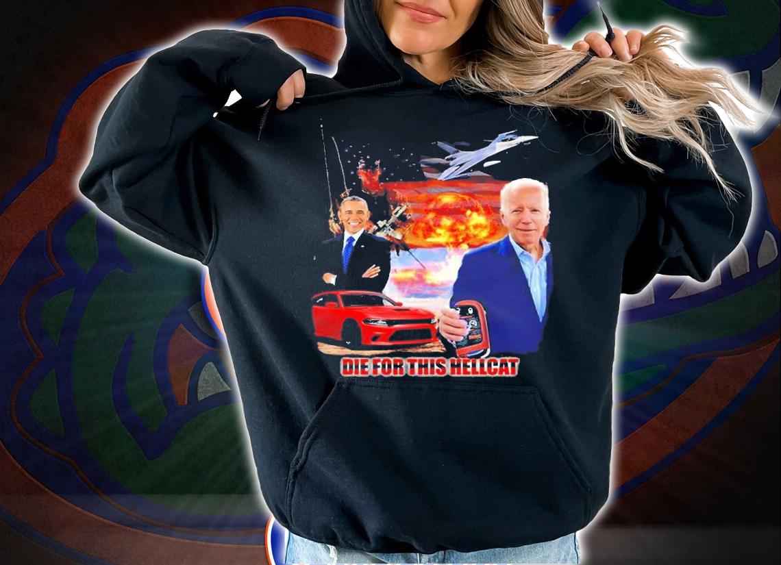 Die For This Hellcat Psyxusa Die For This Hellcat Biden Obama T-Shirt t-shirt hoodie