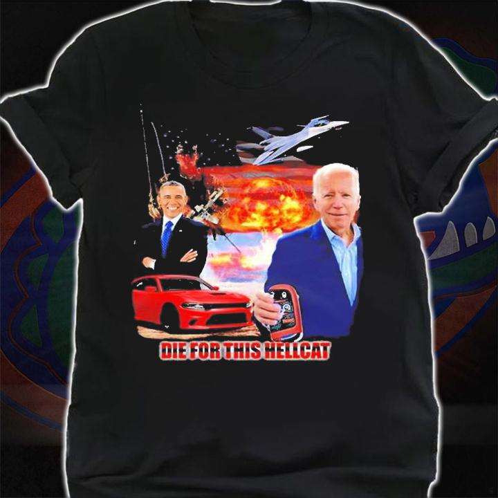 Die For This Hellcat Psyxusa Die For This Hellcat Biden Obama T-Shirt t-shirt shirt