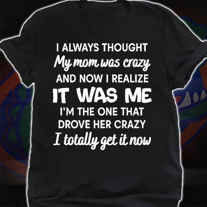 I Always Thought My Mom Was Crazy T-Shirt t-shirt shirt