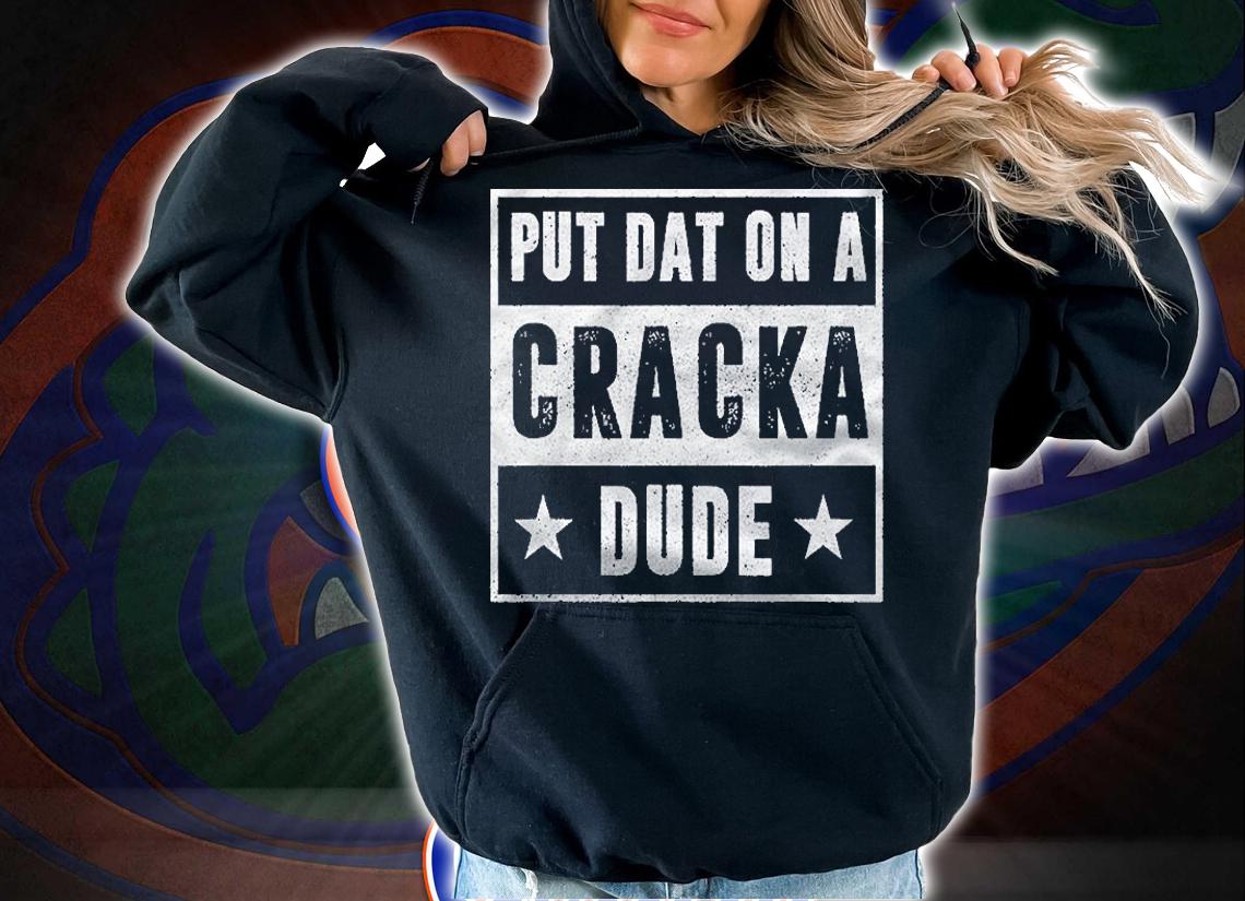 Put That On A Cracka Dude Funny Stale Cracker Shirt t-shirt