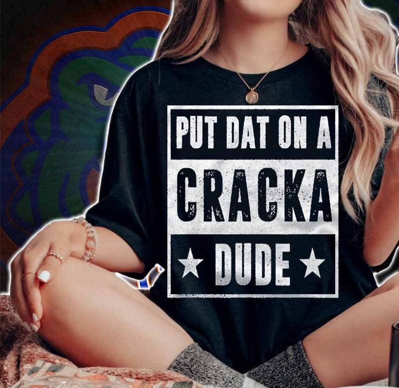 Put That On A Cracka Dude Funny Stale Cracker Shirt t-shirt