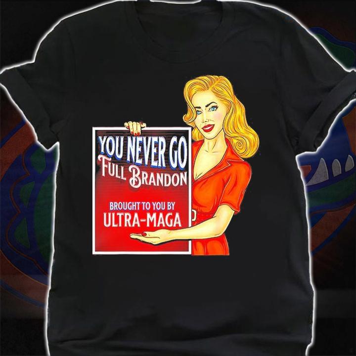 You Never Go Full Brandon Anti Joe Biden Ultra Maga T-Shirt t-shirt shirt